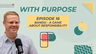 Bandu - A Game About Responsibility | With Purpose - Episode 16