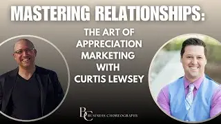 Mastering Relationships: The Art of Appreciation Marketing with Curtis Lewsey