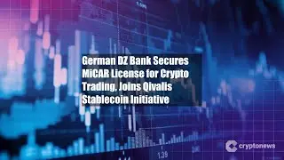 German DZ Bank Secures MiCAR License for Crypto Trading, Joins