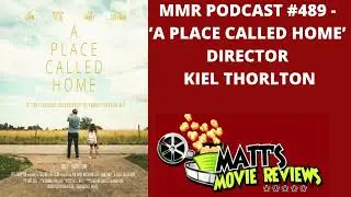 #489 - &rsquo;A Placed Called Home&rsquo; director Kiel Thorlton | Matt's Movie Reviews Podcast