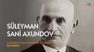 Böyük dramaturq, uşaq yazıçısı, jurnalist və pedaqoq – Süleyman Sani Axundov