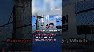 Chinese Ambassador Criticizes Plan to Reclaim Darwin Port #politics