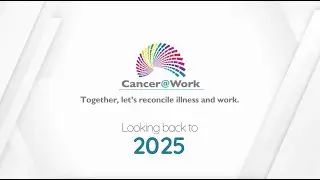 Cancer@Work&rsquo;s 2025 highlights