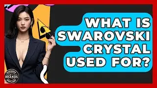 What Is Swarovski Crystal Used For? - Designer Brands Spotlight