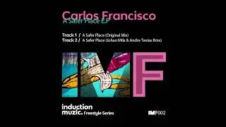 CARLOS FRANCISCO - A SAFER PLACE(JOHAN MILA & ANDRE TEXIAS RMX)