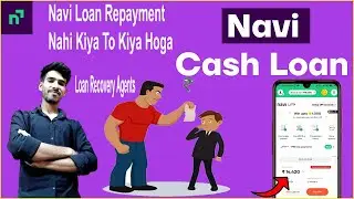 Navi Loan Wapas Nahi Kiya To | Navi Loan Recovery Agents/ Navi Loan Repayment Nahi Kiya To Kiya Hoga