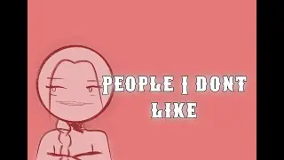 People I don&rsquo;t Like || One Subscriber Special || (badly drawn)
