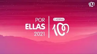 CADENA 100 Por Ellas 2021