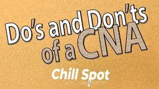 Do's and Don'ts of a CNA - Chill Spot on CNA-TV
