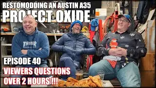 Austin A35 Questions & Answers Podcast. Project Oxide. Pt.40 Austin A30 A35 restoration. +2 hours !!