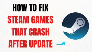 How to Fix Steam Games That Crash After Update &ndash; Full Guide