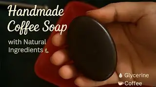 DIY Natural Coffee Soap | Scrub + Glow + Moisturize | Easy at Home