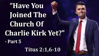 Have You Joined The Church Of Charlie Kirk Yet? Pt.5 - Pastor Brian Dunlop - November 23rd