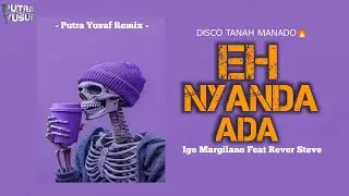 DJ HITS MANADO - EH NYANDA ADA _ Igo Margilano Feat. Rever Steve ( PUTRA YUSUF REMIX ) DISCO TANAH
