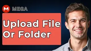 How To Upload File Or Folder To MEGA Cloud [2026 Guide]