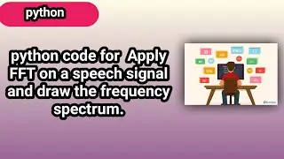 python code for  Apply FFT on a speech signal and draw the frequency spectrum.