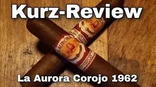 La Aurora Corojo 1962 Robusto I Kurz-Review