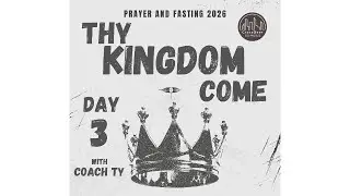 How to Live the Kingdom Every Day | Day 3 Prayer & Fasting (Thy Kingdom Come) | Coach Ty