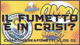 CHIACCHIEREAFUMETTI!!! Vlog 1 - IL FUMETTO É IN CRISI? Parliamone!