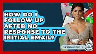 How Do I Follow Up After No Response To The Initial Email? - The Time Management Pro