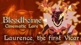 Bloodborne Cinematic Lore - Laurence, the first Vicar