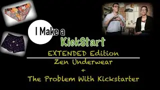 I Make a KickStart | Extended Edition | Zen Underwear + The Problem with Kickstarter