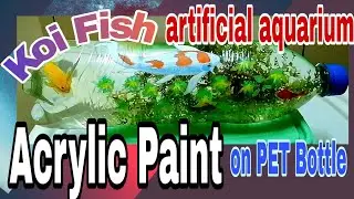 Recycle PET Bottle | Artificial Aquarium KOI FISH | Acrylic Painting