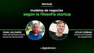 #DMtalk | Modelos de Negocios seg&uacute;n la Filosof&iacute;a Startup con Atilio Cerban