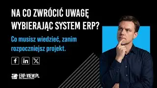 Na co zwr&oacute;cić uwagę, wybierając system ERP?