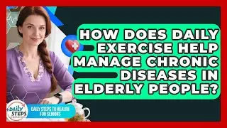 How Does Daily Exercise Help Manage Chronic Diseases in Elderly People?