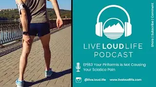 Your Piriformis is Not Causing Your Sciatica Pain EP|63 Live Loud Life Podcast