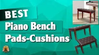 Top 5 Best Piano Bench Pads and Cushions Review - On The Market Right Now In 2022