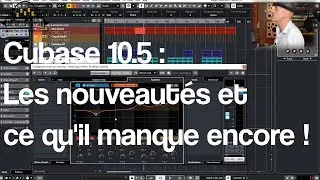 Cubase 10.5 : les nouveautés et ce qu'il manque encore !