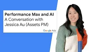Performance Max and AI: A Conversation with Jessica Au (Assets Product Manager)