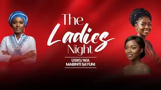 THE LADIES NIGHT - USIKU WA MABINTI SAYUNI I JUMAMOSI 17 JAN 2026