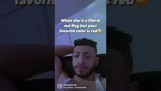 WHEN SHE IS A LITERAL RED FLAG BUT YOUR FAVORITE COLOR IS RED