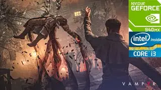Vampyr | 940MX/130MX | i3 7100U | 12GB ram | Low End Pc | Benchmark