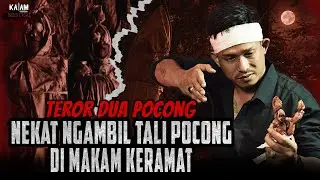 TERLALU NEKAT UNTUK MENGAMBIL TALI POCONG DI MAKAM KERAMAT YANG BERUJUNG DI TEROR DUA POCONG!!!