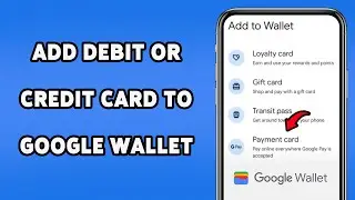 How To Add Debit Or Credit Card To Google Wallet 2025 | Securely Link Your Card For Easy Payments
