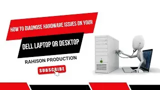 How to Diagnose Hardware Issues on Your Dell Laptop or Desktop