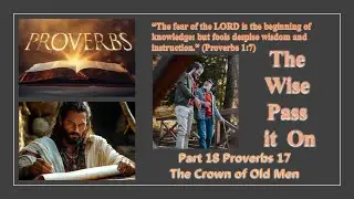 Part 18 Proverbs 17 The Crown of Old Men   Wednesday 31 December 2025