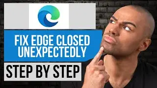 How to Fix Microsoft Edge Closed Unexpectedly | Step by Step Edge Tutorial