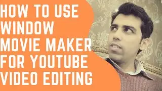 How I edit my videos with Windows Movie Maker Tutorial in hindi| Window Movie Maker Video Editing