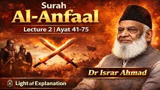 Surah Al-Anfal Ayat 41&ndash;75 (end ) | Tafseer e Quran in Urdu by Dr Israr Ahmad | Light of explanation.