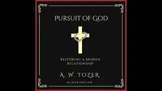 'Pursuit of God: Restoring a Broken Relationship' Audiobook: AW Tozer Book, Narrator Zachary Coffin