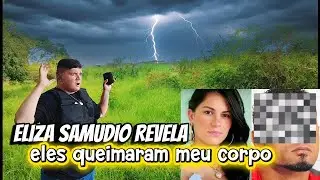 ELIZA SAMUDIO AFIRMOU, ELES QUEIMARAM MEU CORPO - SPIRITIBOX 