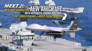 NEW GENERATION of The UK's Carrier Based Airborne Early Warning aircraft to Replace Merlin