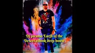 Best Ethnic Deep House music earth of the desert  MIX BY Dj picasso