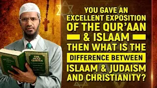 Quran and Islam is Excellent. What is the Difference between Islam, Judaism and Christianity?