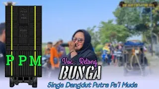 BUNGA - RETONG | PUTRA PA'I MUDA | BOCAH PROXENYOL | CIKO AUDIO | BOGOR SUKRA